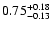 $ 0.75_{- 0.13}^{\rm + 0.18}$