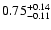 $ 0.75_{- 0.11}^{\rm + 0.14}$