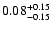 $ 0.08_{- 0.15}^{\rm + 0.15}$