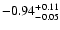 $ -0.94_{- 0.05}^{\rm + 0.11}$