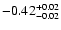 $ -0.42_{- 0.02}^{\rm + 0.02}$