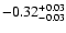 $ -0.32_{- 0.03}^{\rm + 0.03}$