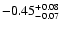 $ -0.45_{- 0.07}^{\rm + 0.08}$