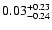 $ 0.03_{- 0.24}^{\rm + 0.23}$