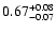 $ 0.67_{- 0.07}^{\rm + 0.08}$