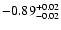 $ -0.89_{- 0.02}^{\rm + 0.02}$