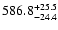 $586.8^{\rm +25.5}_{-24.4}$