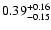 $ 0.39_{- 0.15}^{\rm + 0.16}$