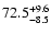 $72.5^{\rm +9.6}_{-8.5}$
