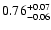 $ 0.76_{- 0.06}^{\rm + 0.07}$