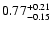 $ 0.77_{- 0.15}^{\rm + 0.21}$