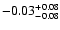 $ -0.03_{- 0.08}^{\rm + 0.08}$