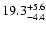 $19.3^{\rm +5.6}_{-4.4}$
