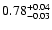 $ 0.78_{- 0.03}^{\rm + 0.04}$