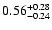 $ 0.56_{- 0.24}^{\rm + 0.28}$
