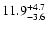 $11.9^{\rm +4.7}_{-3.6}$