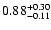 $ 0.88_{- 0.11}^{\rm + 0.30}$