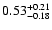 $ 0.53_{- 0.18}^{\rm + 0.21}$