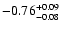 $ -0.76_{- 0.08}^{\rm + 0.09}$