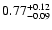 $ 0.77_{- 0.09}^{\rm + 0.12}$