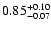 $ 0.85_{- 0.07}^{\rm + 0.10}$