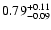 $ 0.79_{- 0.09}^{\rm + 0.11}$