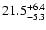 $21.5^{\rm +6.4}_{-5.3}$