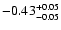 $ -0.43_{- 0.05}^{\rm + 0.05}$