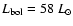 $L_{\rm bol} = 58~L_\odot$