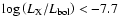 $\log\left(L_{\rm X}/L_{\rm bol}\right) < -7.7$