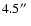 $4.5\hbox{$^{\prime\prime}$ }$