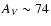 $A_V \sim 74$
