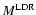 $M^{\rm LDR}$