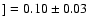 $]=0.10\pm0.03$