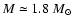 $M\simeq 1.8~M_{\odot}$