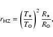 \begin{displaymath}r_{\rm HZ} = \left( \frac{T_{\star}}{T_{\odot}} \right)^2 \frac{R_{\star}}{R_{\odot}} ,
\end{displaymath}