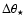 $\Delta \theta_{\star}$