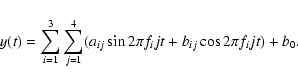 \begin{displaymath}y(t)=\sum_{i=1}^3\sum_{j=1}^{4} (a_{ij} \sin{2\pi f_i j t}+b_{ij}
\cos{2\pi f_i j t})+b_0.
\end{displaymath}