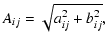 $\displaystyle A_{ij}=\sqrt{a_{ij}^2+b_{ij}^2},$