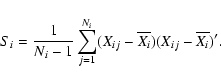 \begin{displaymath}S_i=\frac{1}{N_i-1}\sum_{j=1}^{N_i}(X_{ij}-\overline{X_i})(X_{ij}-\overline{X_i})'.
\end{displaymath}