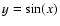 $y=\sin(x)$