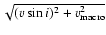 $\sqrt{(\varv \sin i) ^{2} +\varv_{\rm macro}^{2}}$
