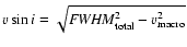 $\varv \sin i = \sqrt{{\it FWHM}_{\rm total}^{2}-\varv_{\rm macro}^{2}}$