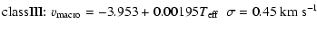$\displaystyle {\rm class III{:}}\; \varv_{\rm macro} = -3.953 + 0.00195 {T}_{{\rm eff}} \;\; \sigma = 0.45~{\rm km~s}^{-1}$
