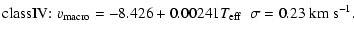 $\displaystyle {\rm class IV{:}} \; \varv_{\rm macro} = -8.426 + 0.00241 {T}_{{\rm eff}} \;\; \sigma = 0.23~{\rm km~s}^{-1}.$