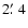 $2\hbox{$.\mkern-4mu^\prime$ }4$