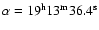 $\alpha = \rm 19^h 13^m 36.4^s$