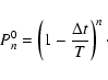 \begin{displaymath}P^0_n = \left(1 - \frac{\Delta t}{T} \right)^n\cdot
\end{displaymath}