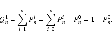 \begin{displaymath}Q_n^1 = \sum_{i=1}^n P_n^i = \sum_{i=0}^n P_n^i - P_n^0 = 1 - P_n^0.
\end{displaymath}