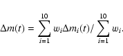 \begin{displaymath}%
\Delta m(t) = \sum_{i=1}^{10} w_i \Delta m_i(t)/\sum_{i=1}^{10} w_i.
\end{displaymath}